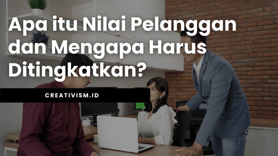 Apa itu Nilai Pelanggan dan Mengapa Harus Ditingkatkan
