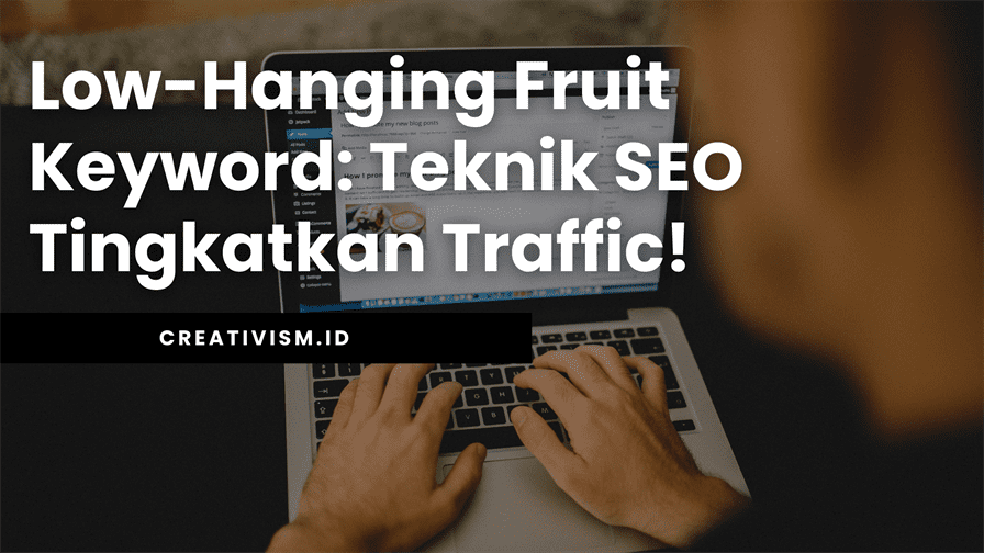 Low-Hanging Fruit Keyword Teknik SEO Tingkatkan Traffic!