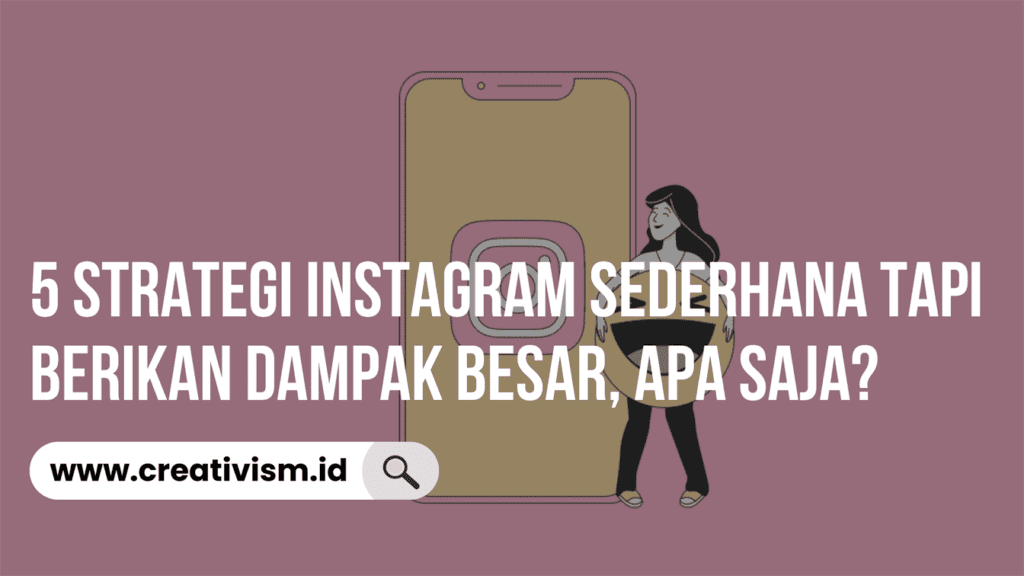 5 Strategi Instagram Sederhana Tapi Berikan Dampak Besar, Apa Saja