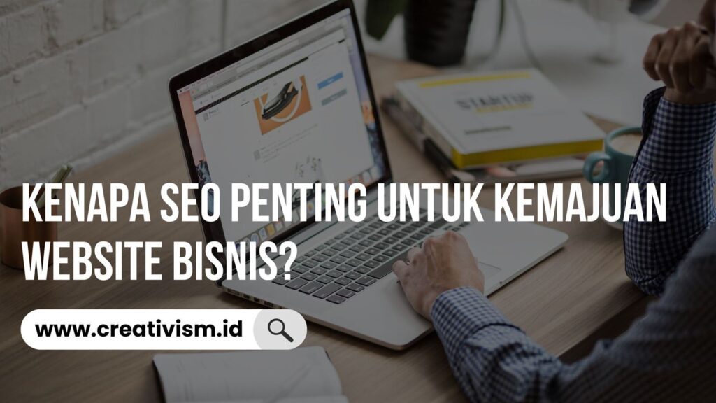 Kenapa SEO Penting untuk Kemajuan Website Bisnis