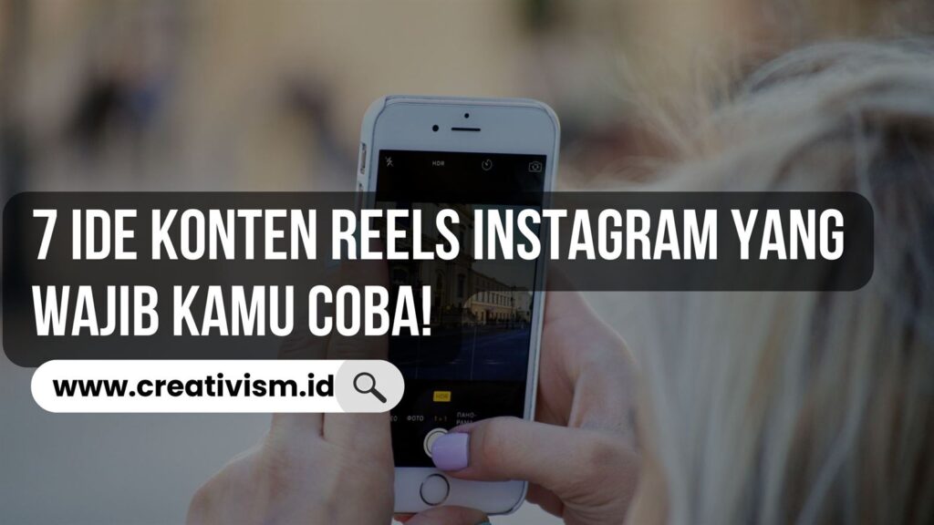 7 Ide Konten Reels Instagram yang Wajib Kamu Coba!