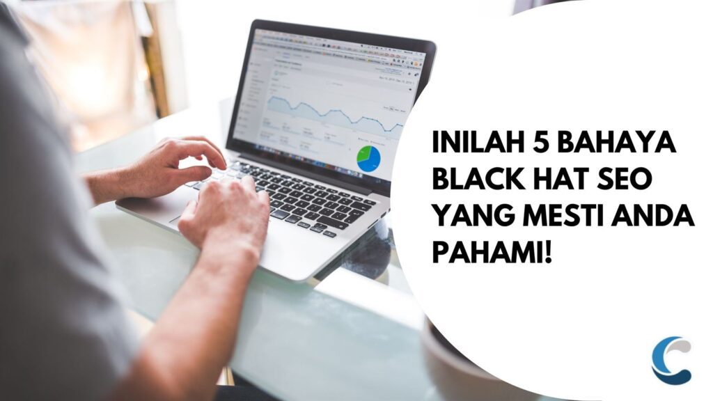 Inilah 5 Bahaya Black Hat SEO yang Mesti Anda Pahami!