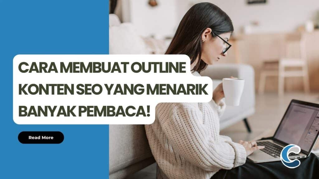 Cara Membuat Outline Konten SEO yang Menarik Banyak Pembaca!