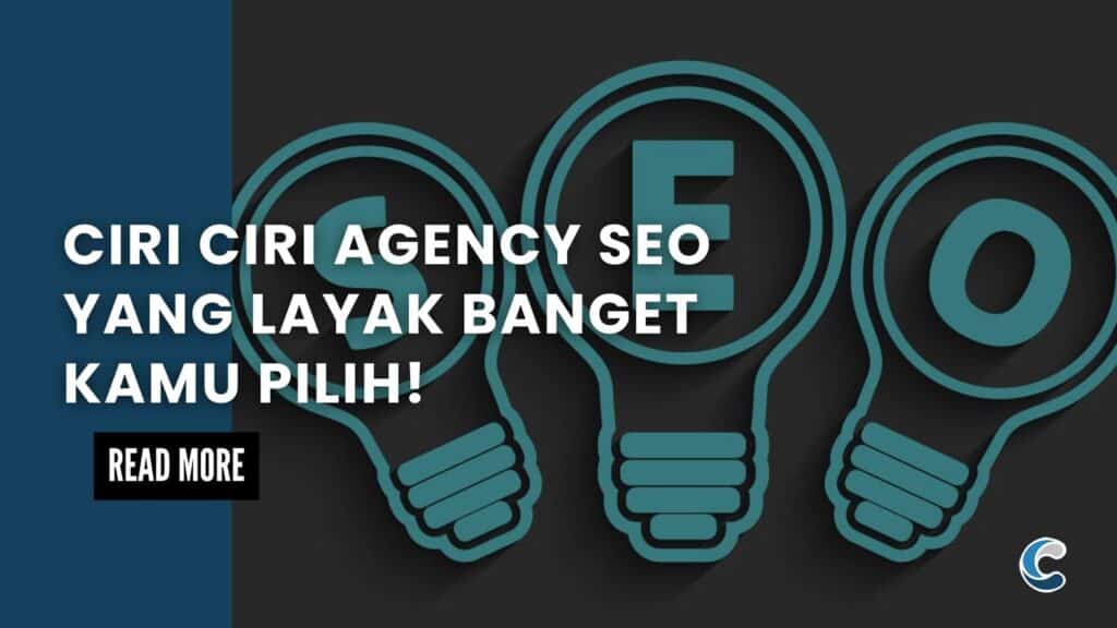 Ciri Ciri Agency SEO yang Layak Banget Kamu Pilih!