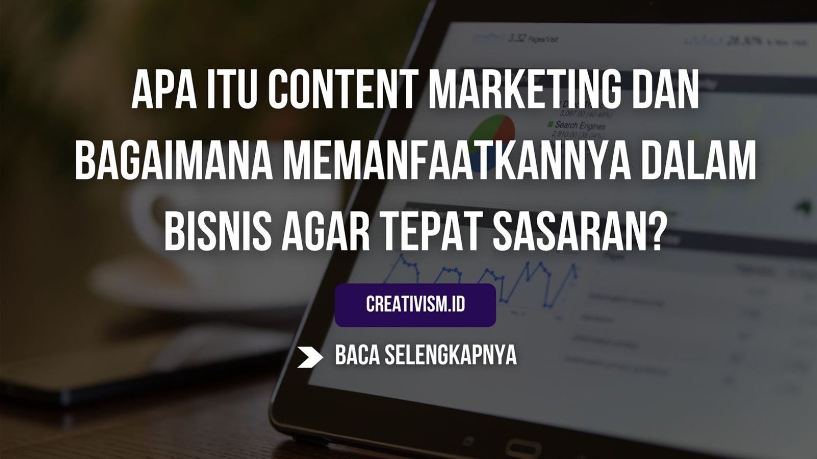 Apa itu Content Marketing dan Bagaimana Memanfaatkannya dalam Bisnis agar Tepat Sasaran