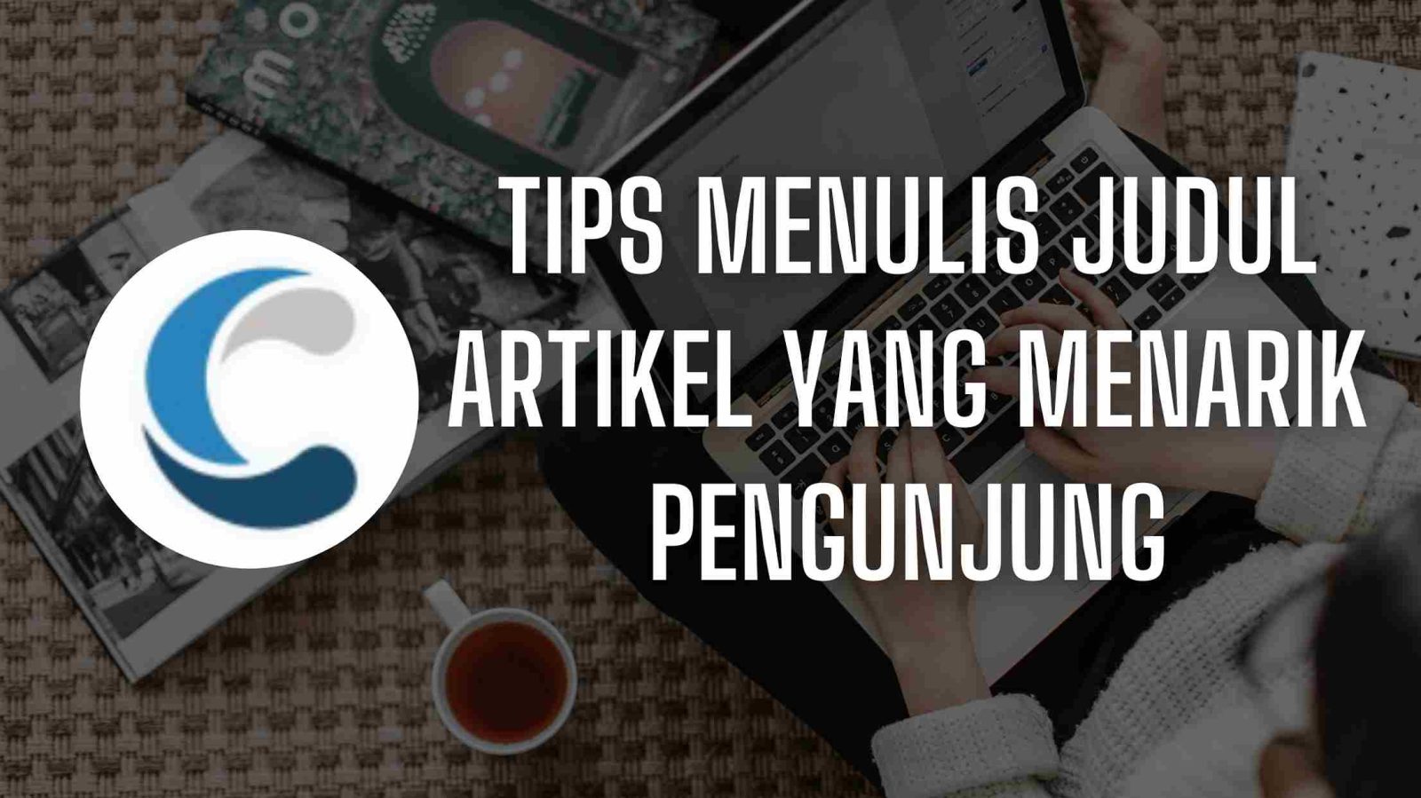 Tips Menulis Judul Artikel yang Menarik Pengunjung
