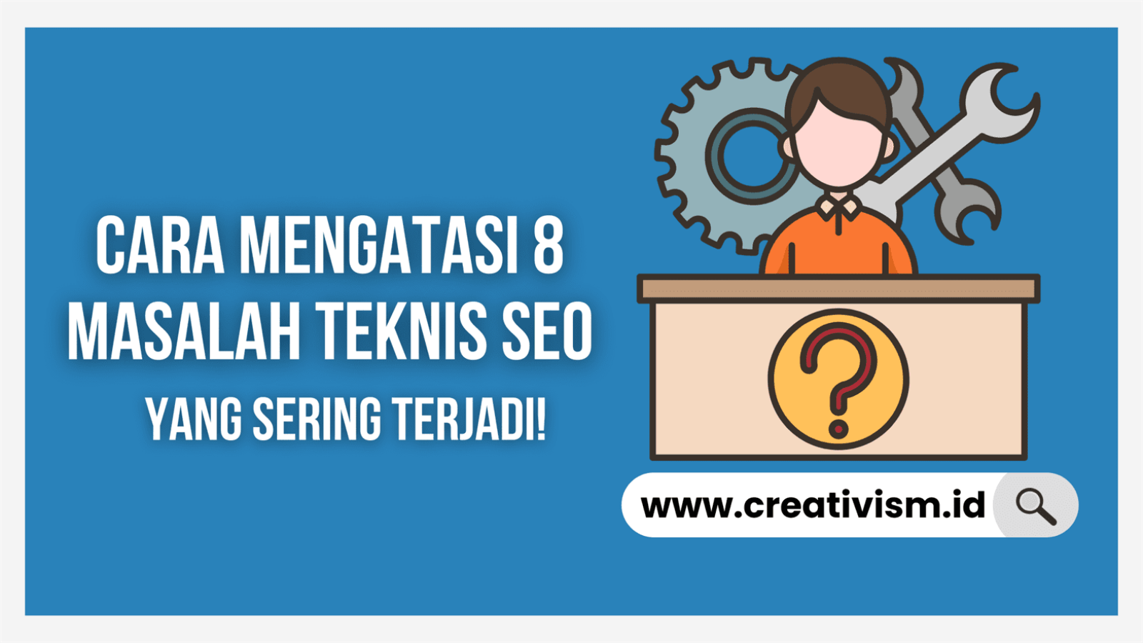 Cara Mengatasi 8 Masalah Teknis SEO yang Sering Terjadi!