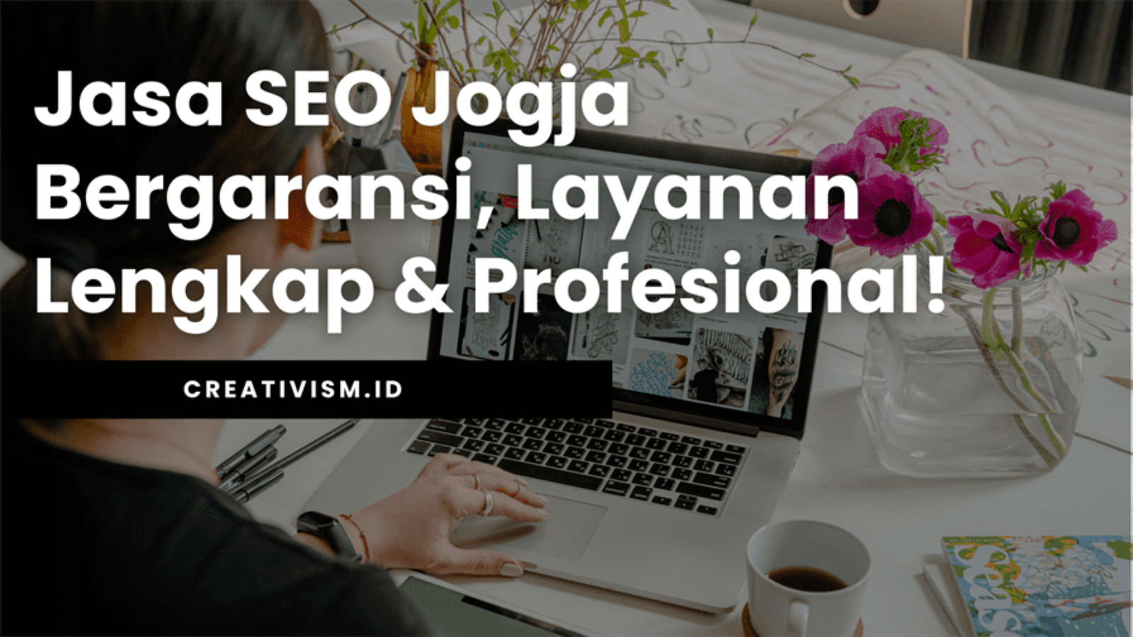 Jasa SEO Jogja Bergaransi, Layanan Lengkap & Profesional!
