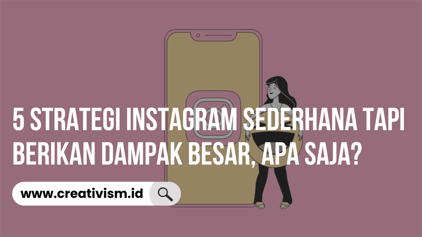 5 Strategi Instagram Sederhana Tapi Berikan Dampak Besar, Apa Saja