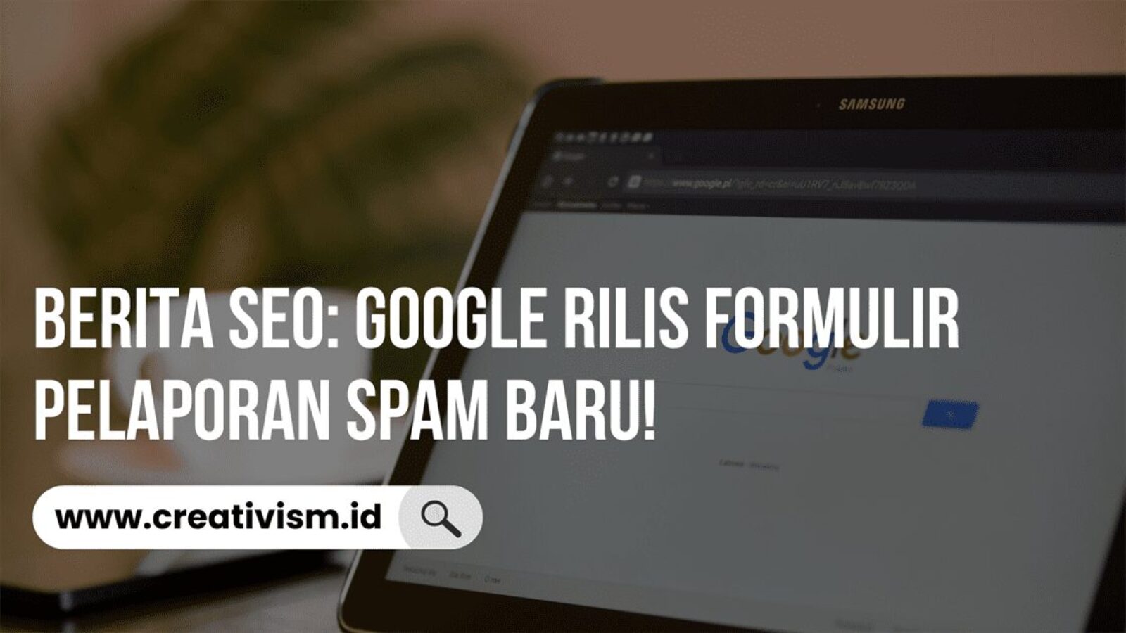 Berita SEO Google Rilis Formulir Pelaporan Spam Baru!