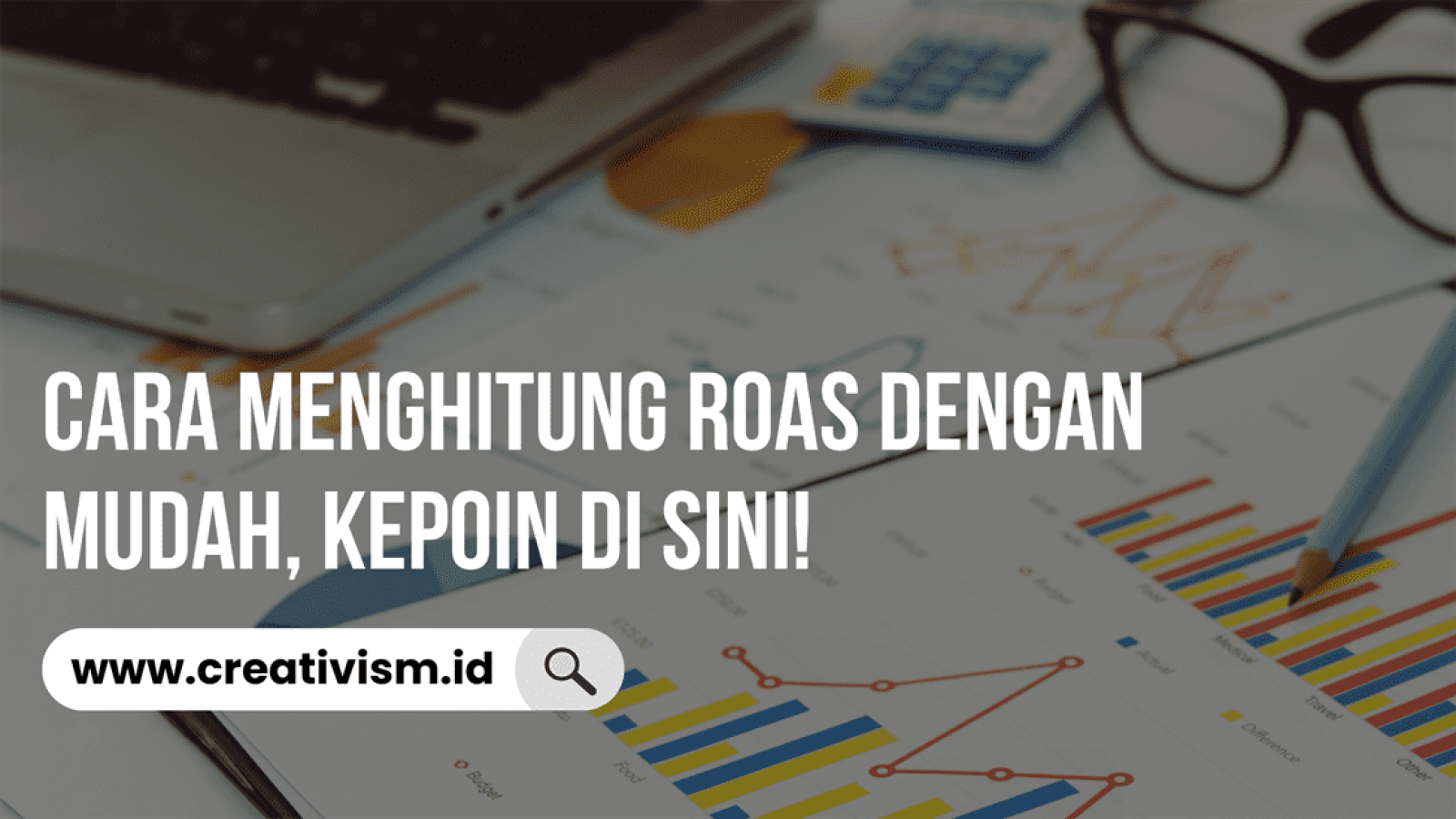 Cara Menghitung ROAS dengan Mudah, Kepoin di Sini!