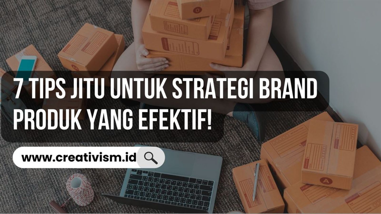 7 Tips Jitu untuk Strategi Brand Produk yang Efektif!